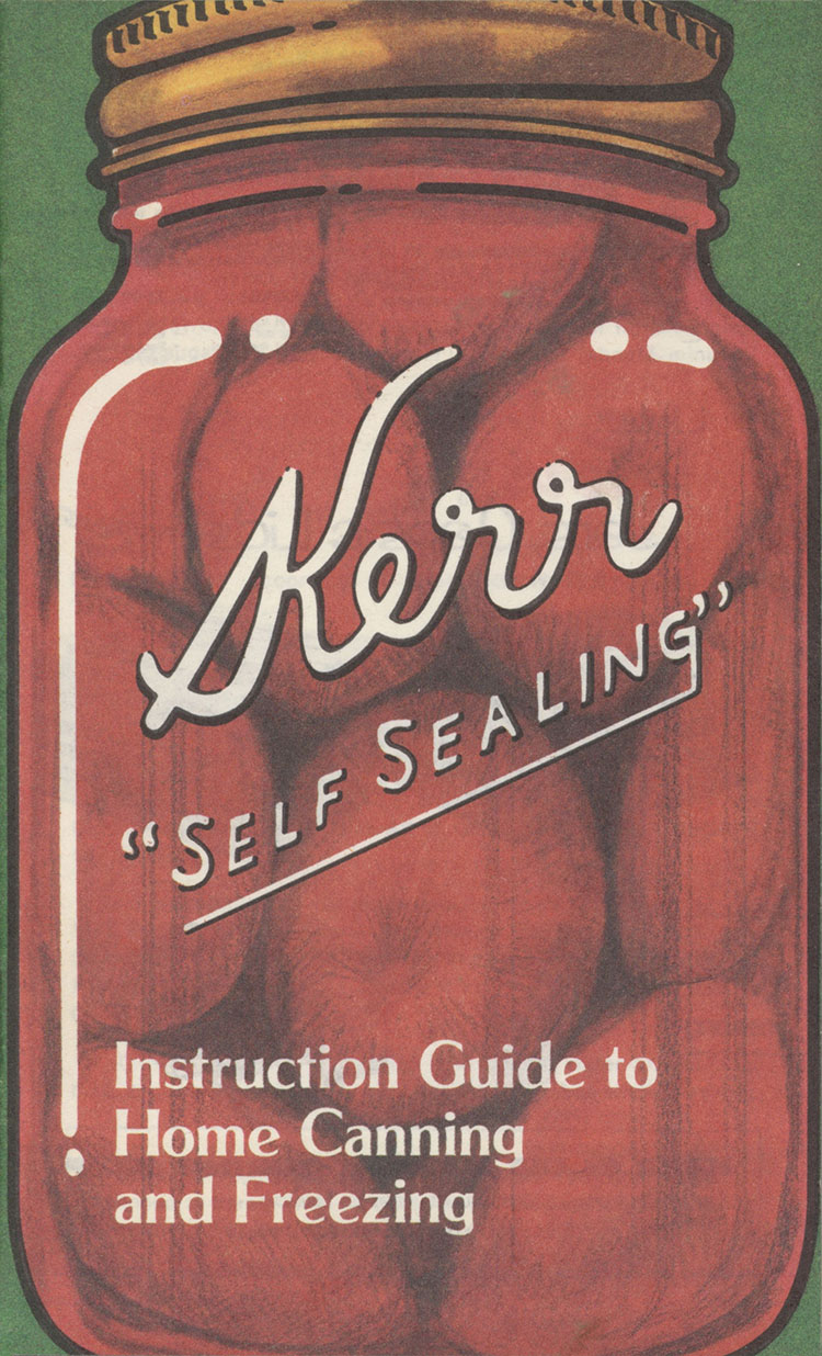 Kerr "Self Sealing" Instruction Guide To Home Canning And Freezing